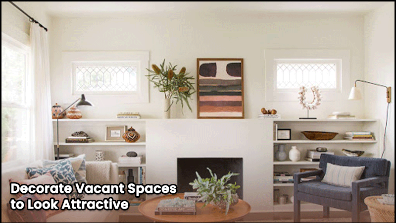 How to Decorate Vacant Spaces to Look Attractive